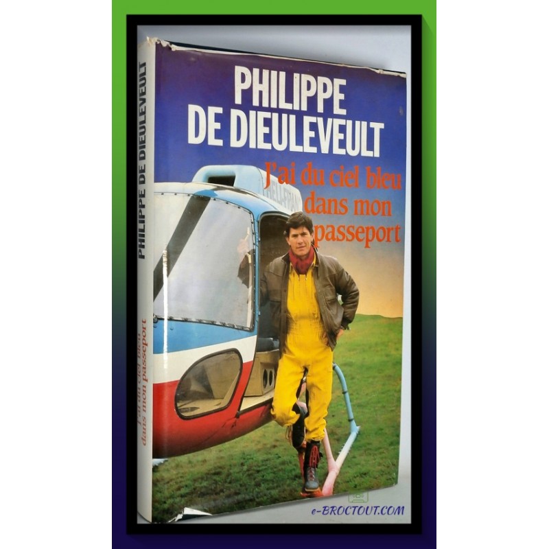 Philippe DE DIEULEVEULT :   J'ai Du Ciel Bleu Dans Mon Passeport