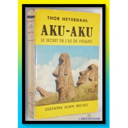 HEYERDAHL : Aku-Aku, le secret de l'Ile de Pâques