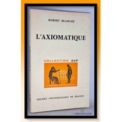 Robert BLANCHE : L'axiomatique