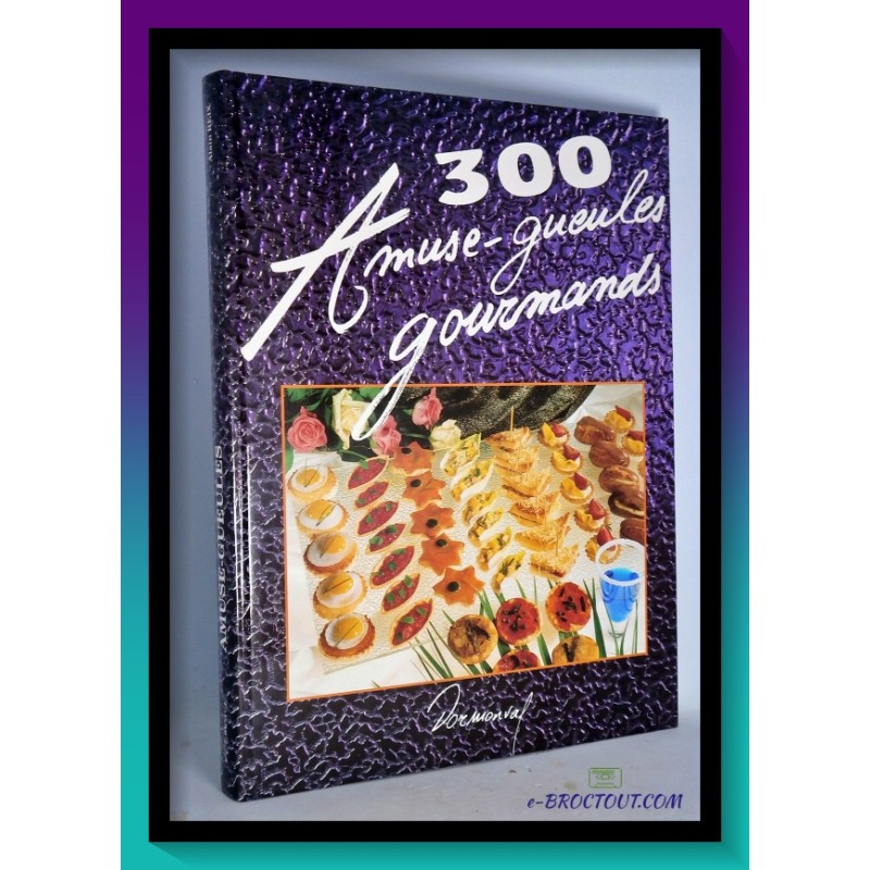 300 Amuse-Gueules Gourmands