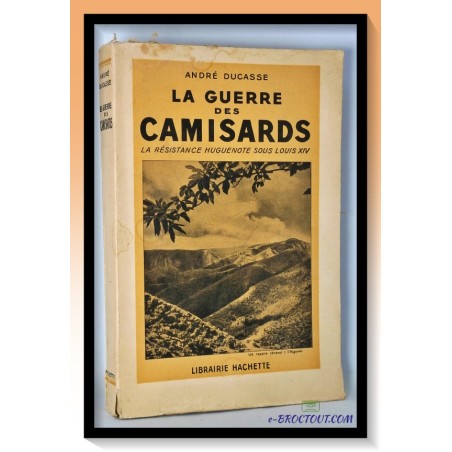 André DUCASSE :  La Guerre des Camisards - La résistances Huguenote sous Louis XIV.