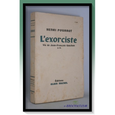 Henri POURRAT : L'exorciste - Vie de Jean-François Gaschon p.m.