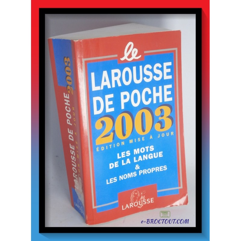 Dictionnaire Larousse de poche 2003 - Les mots de la langue & les noms propres