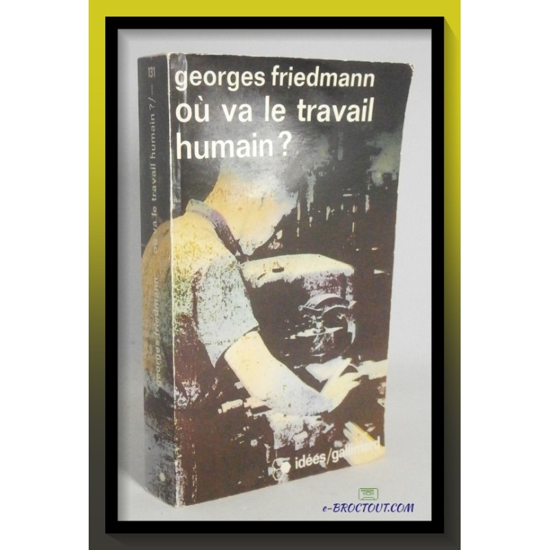 Georges FRIEDMANN : Où va le travail humain ?