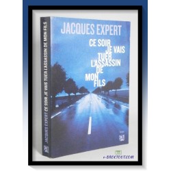 Jacques EXPERT : Ce soir je vais tuer l'assassin de mon fils