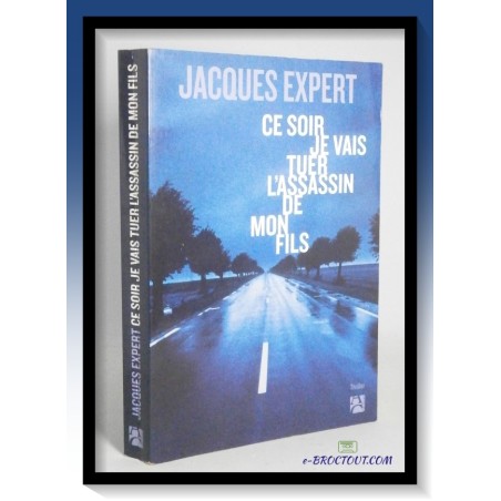 Jacques EXPERT : Ce soir je vais tuer l'assassin de mon fils