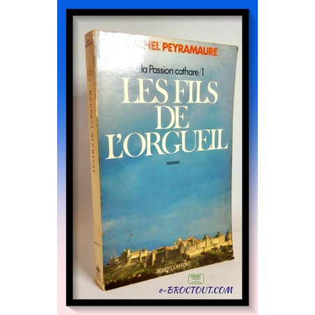 Michel PEYRAMAURE : La passion cathare 1 - Les fils de l'orgueil