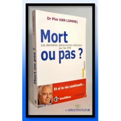 Dr VAN LOMMEL Pim : Mort ou pas - Les dernières découvertes médicales sur les EMI