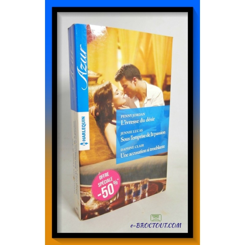 P. JORDAN, J. LUCAS & D. CLAIR : L'ivresse du désir - Sous l'emprise de la passion - Une accusation si troublante