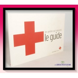 Les Gestes Qui Sauvent - Le Guide Croix Rouge Française