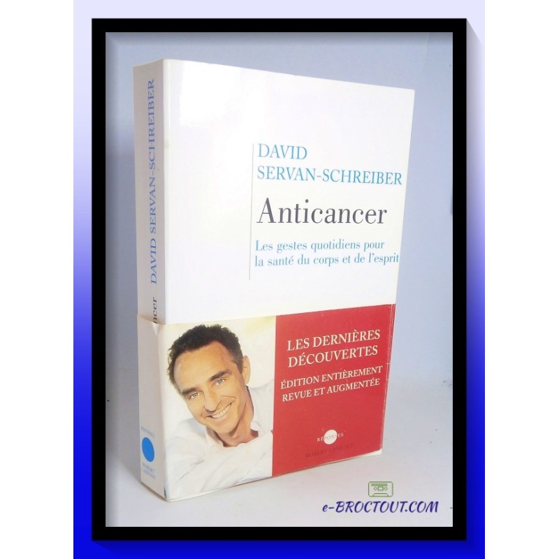 David SERVAN-SCHREIBER : Anticancer - Les gestes quotidiens pour la santé du corps et de l'esprit