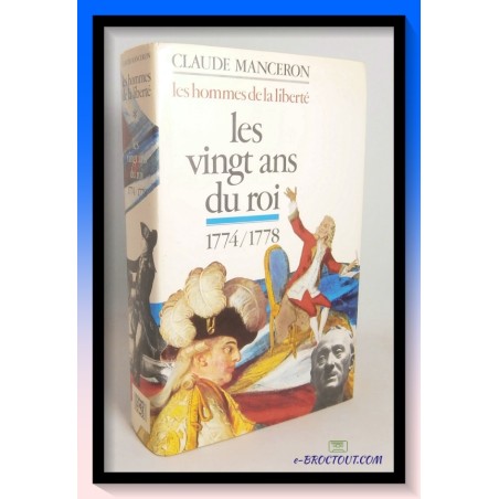Claude MANCERON : Les hommes de la liberté - Les vingt ans du roi - 1774 1778