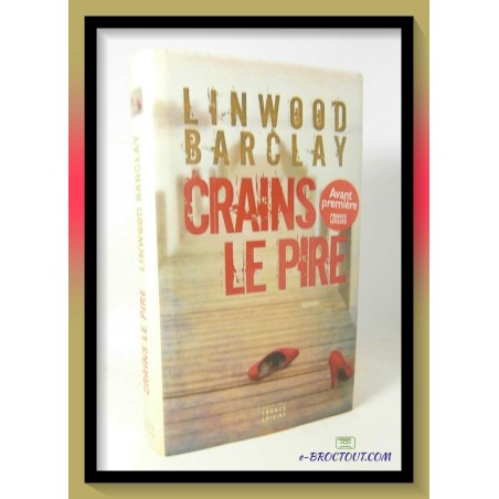 Linwood BARCLAY : Crains le pire