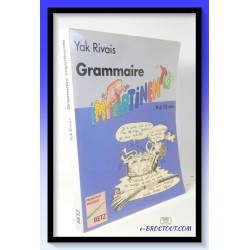 Yak RIVAIS : Grammaire impertinente - 9 à 15 ans