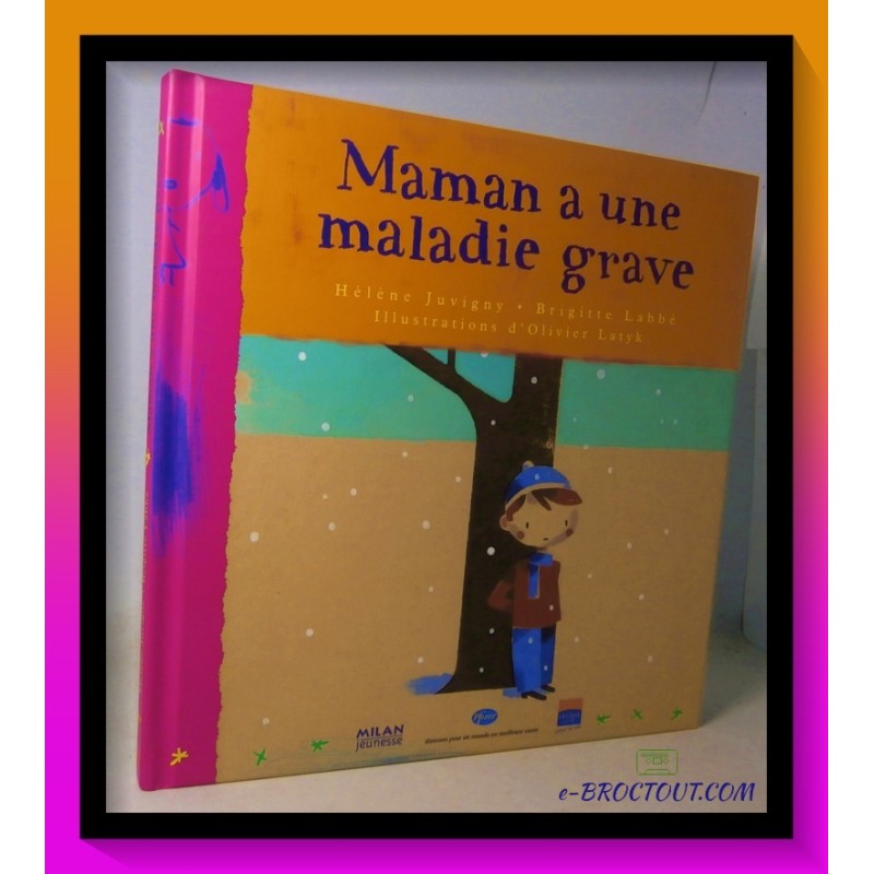 H. JUVIGNY & B. LABBE : Maman a une maladie grave