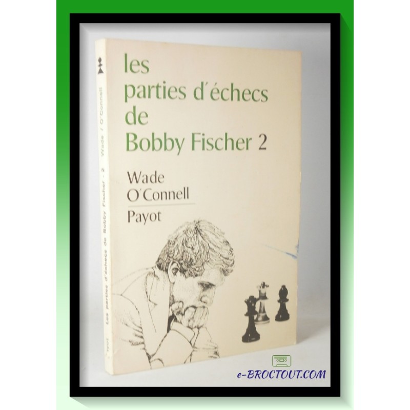 Wade O'CONNELL : Les parties d'échecs de Bobby Fischer - Tome 2