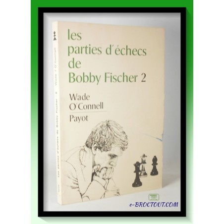 Wade O'CONNELL : Les parties d'échecs de Bobby Fischer - Tome 2