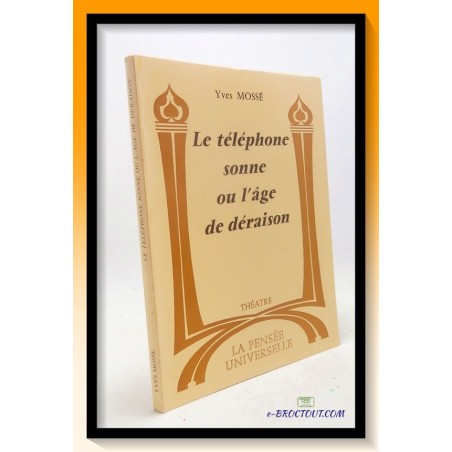 Yves MOSSE : Le téléphone sonne ou l'âge de déraison