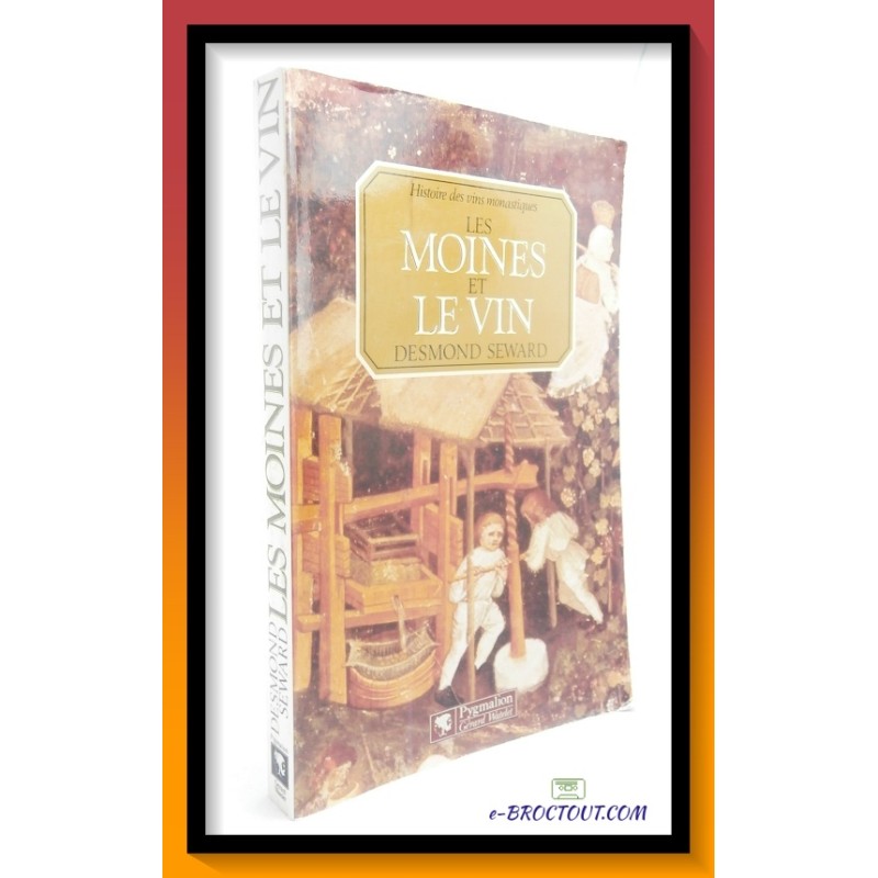 Desmond SEWARD : Histoire des vins monastiques - Les moines et le vin