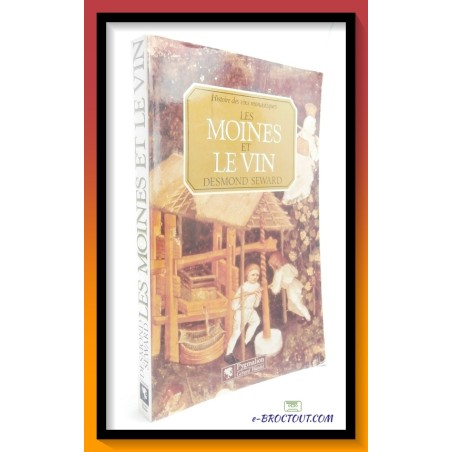 Desmond SEWARD : Histoire des vins monastiques - Les moines et le vin