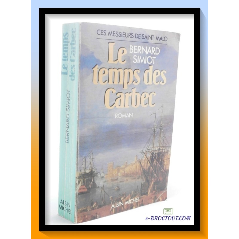 Bernard SIMIOT : Ces messieurs de Saint Malo - Le temps des Carbec
