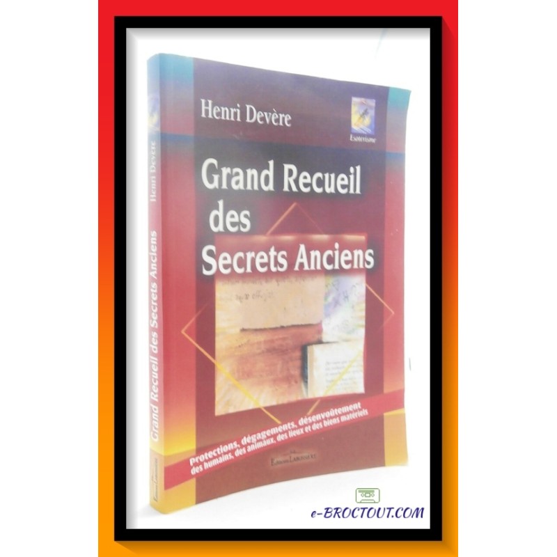 Henri DEVERE : Grand recueil des secrets anciens - Protections, dégagements, désenvoutement