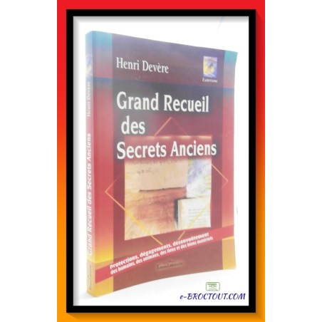 Henri DEVERE : Grand recueil des secrets anciens - Protections, dégagements, désenvoutement