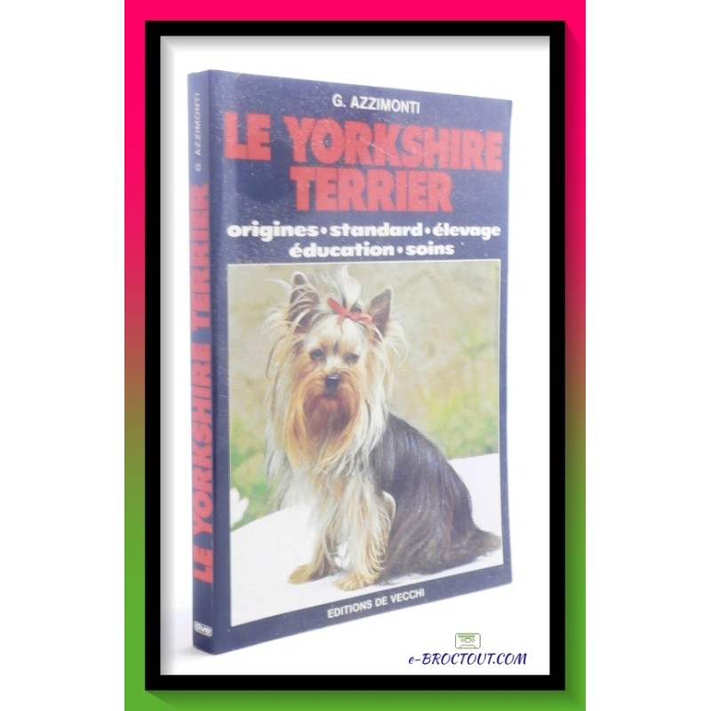 G. AZZIMONTI : Le Yorkshire terrier - Origines, standard, élevage, éducation, soins