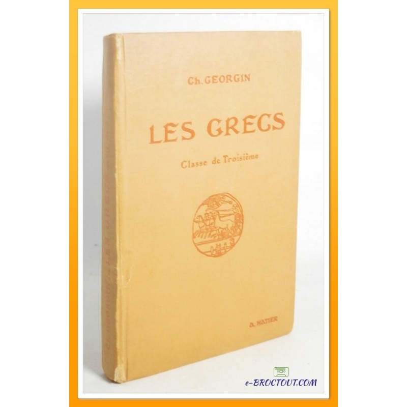Ch. GEORGIN : Les Grecs - Classe de Troisième - Hatier 1953