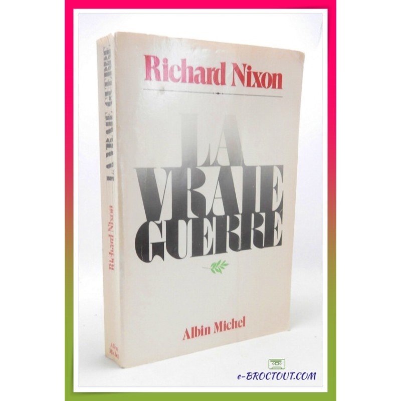Richard NIXON : La vraie guerre
