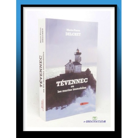 Marie-Pierre DELCHET : Tevennec ou les marins immobiles