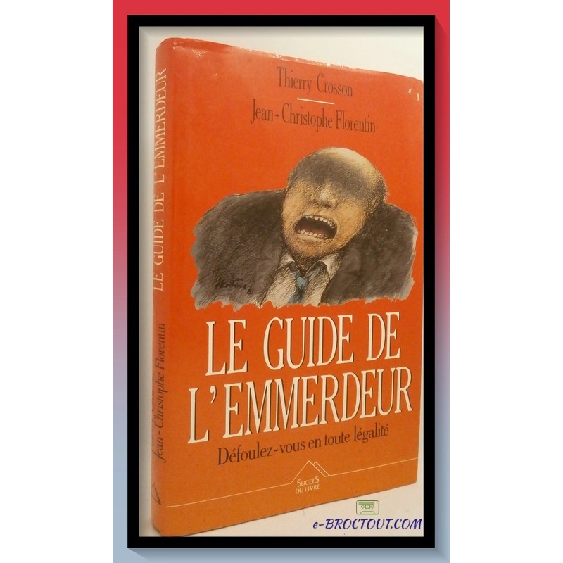 Thierry Crosson & J.C. Florentin - le guide de l'emmerdeur