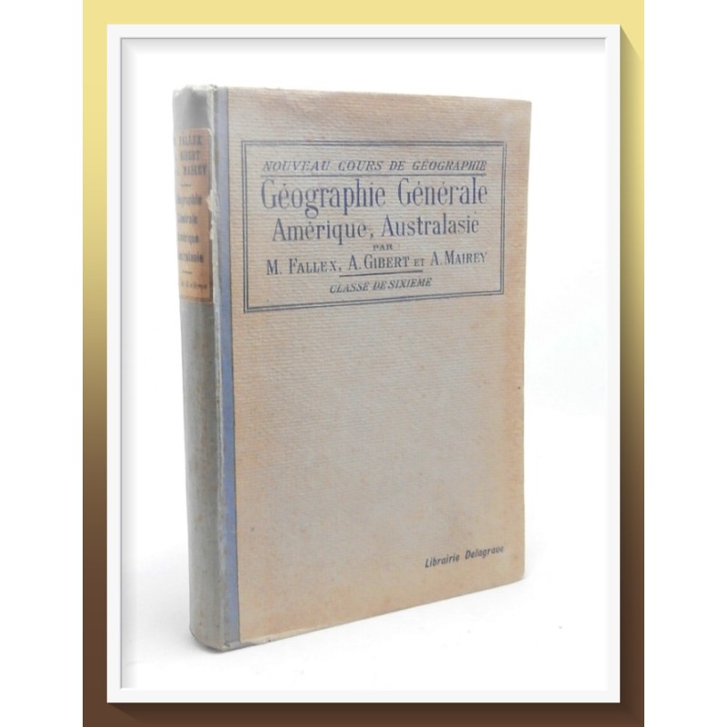 M. FALLEX, A. GILBERT & A. MAIREY : Géographie Générale Amérique, Australasie