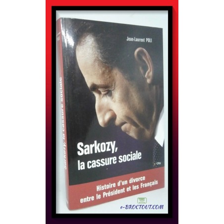 Jean-Laurent Poli - Sarkozy, la cassure sociale