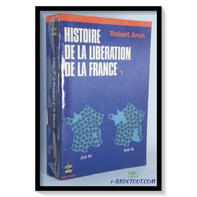 Robert ARON : Histoire De La Libération De La France - Tome 1