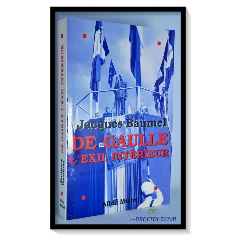 Jacques BAUMEL : De Gaulle l'exil intérieur