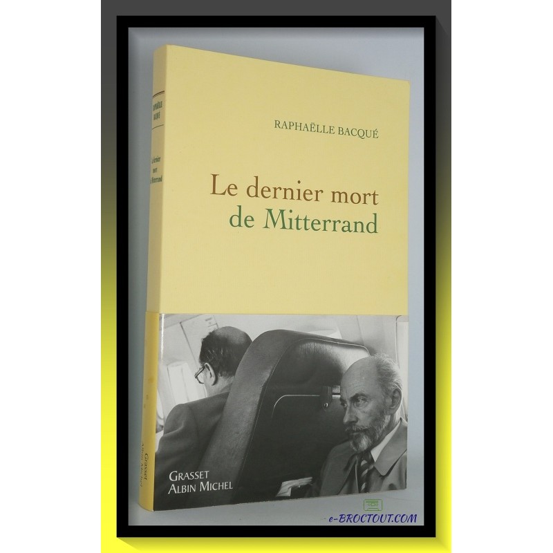 Raphaëlle BACQUE : Le dernier mort de Mitterrand