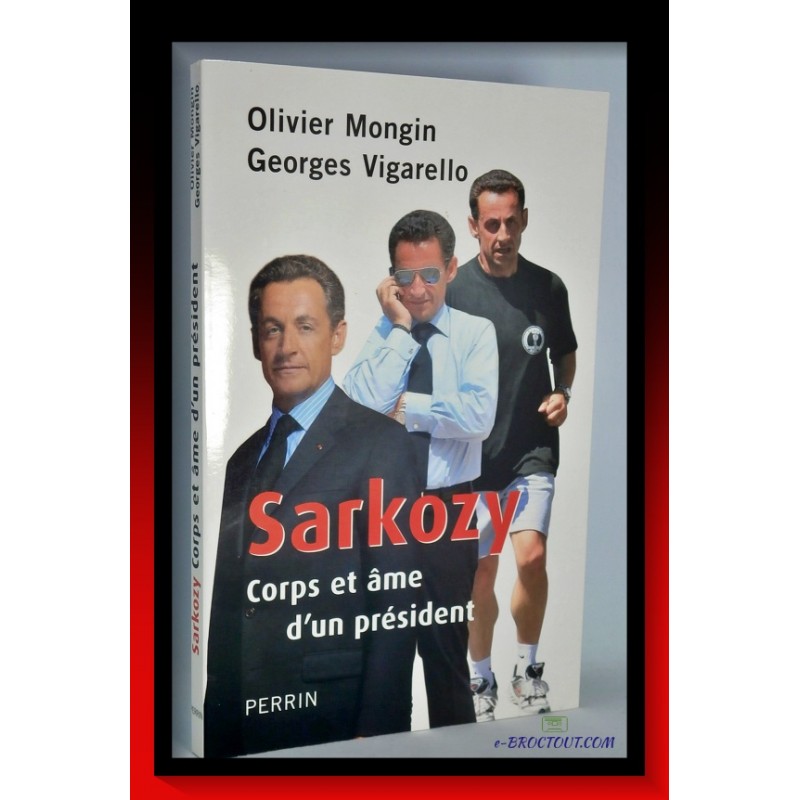 Sarkozy - Corps Et Âme D'un Président