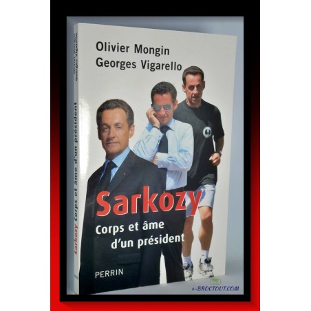 O. MONGIN & G. VIGARELLO : Sarkozy - Corps Et Âme D'un Président