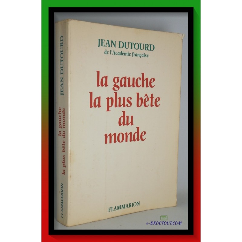 Jean DUTOURD : La Gauche La Plus Bête Du Monde