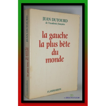 Jean DUTOURD : La Gauche La Plus Bête Du Monde